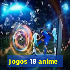 jogos 18 anime